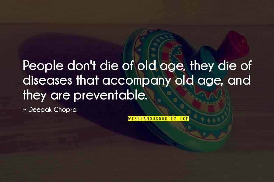 Funny Repurposing Quotes By Deepak Chopra: People don't die of old age, they die
