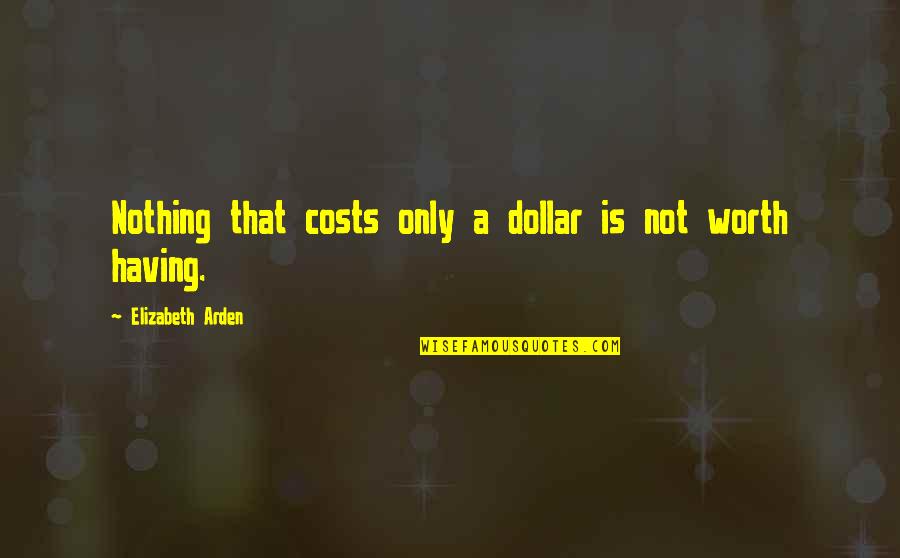 Funny Repurposing Quotes By Elizabeth Arden: Nothing that costs only a dollar is not Funny Repurposing Quotes By Elizabeth Arden: Nothing that costs only a dollar is not