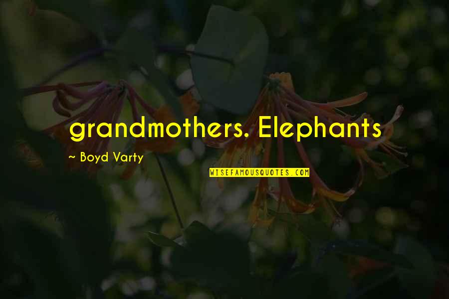 Funny Research Methods Quotes By Boyd Varty: grandmothers. Elephants