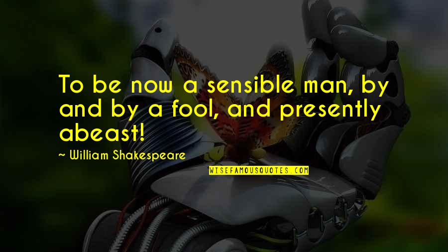 Funny Research Methods Quotes By William Shakespeare: To be now a sensible man, by and