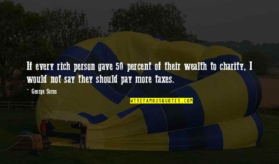 Funny Resident Assistants Quotes By George Soros: If every rich person gave 50 percent of