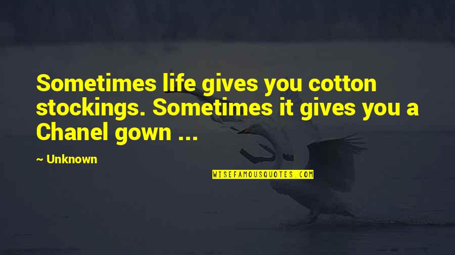 Funny Resilience Quotes By Unknown: Sometimes life gives you cotton stockings. Sometimes it