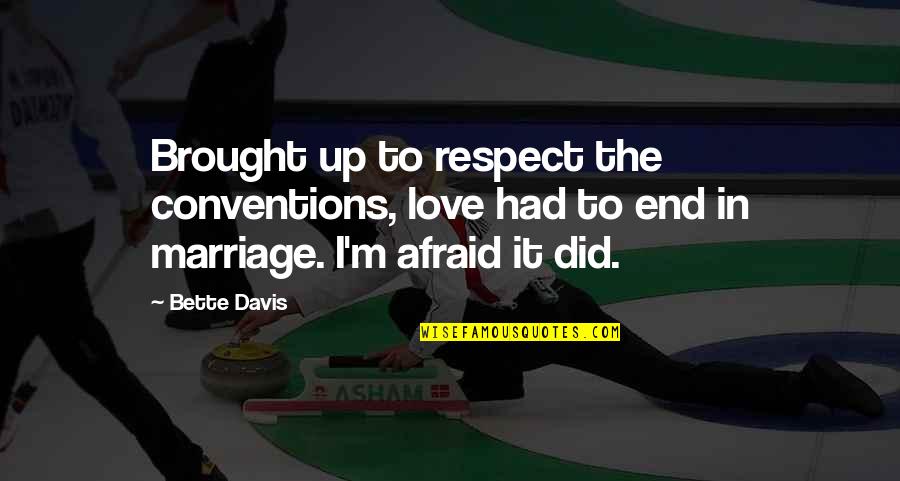 Funny Respect Quotes By Bette Davis: Brought up to respect the conventions, love had Funny Respect Quotes By Bette Davis: Brought up to respect the conventions, love had