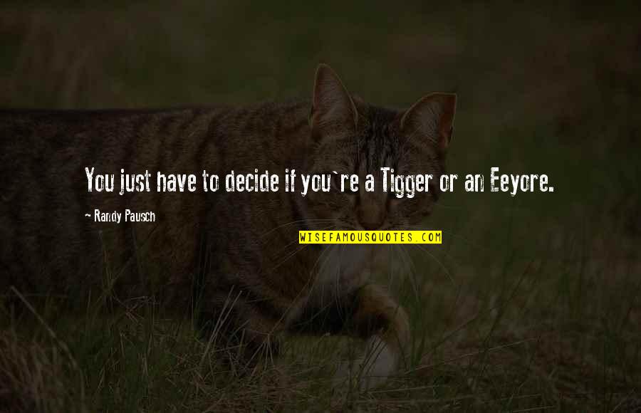 Funny Respect Quotes By Randy Pausch: You just have to decide if you're a Funny Respect Quotes By Randy Pausch: You just have to decide if you're a