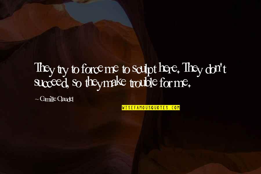 Funny Restaurant Hostess Quotes By Camille Claudel: They try to force me to sculpt here. Funny Restaurant Hostess Quotes By Camille Claudel: They try to force me to sculpt here.