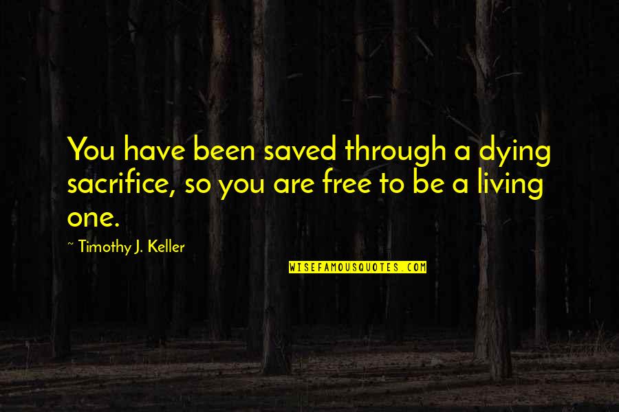 Funny Restaurant Manager Quotes By Timothy J. Keller: You have been saved through a dying sacrifice,