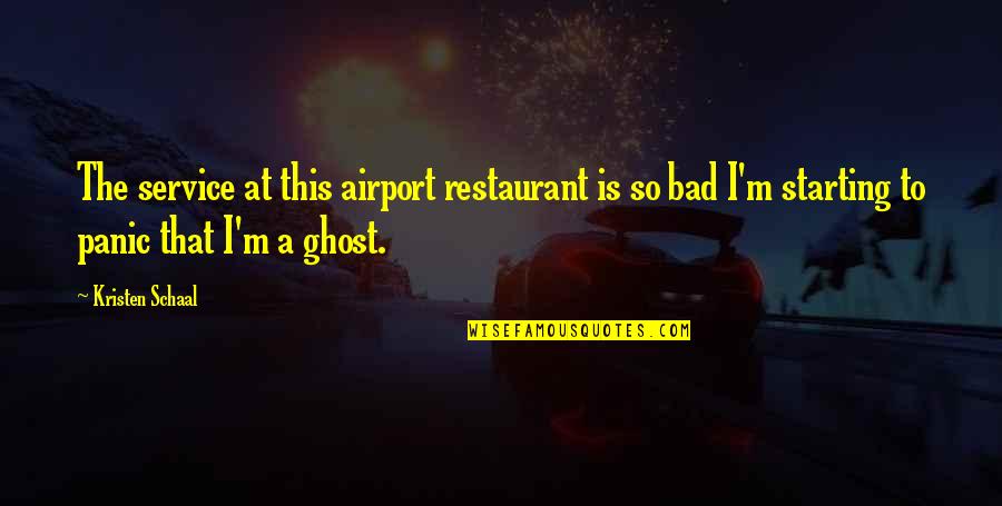 Funny Restaurant Quotes By Kristen Schaal: The service at this airport restaurant is so