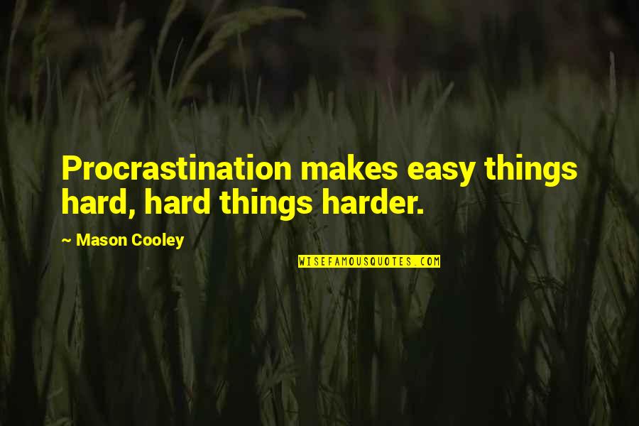 Funny Restaurant Server Quotes By Mason Cooley: Procrastination makes easy things hard, hard things harder.