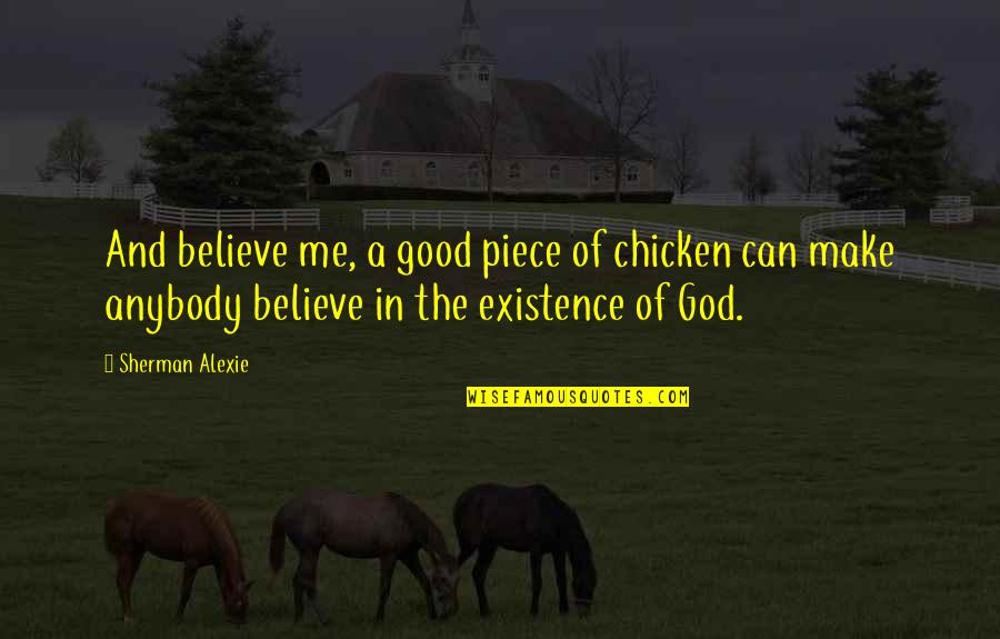 Funny Retired Quotes By Sherman Alexie: And believe me, a good piece of chicken Funny Retired Quotes By Sherman Alexie: And believe me, a good piece of chicken