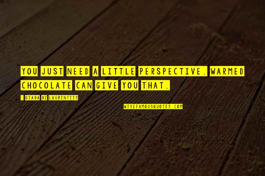 Funny Revenant Quotes By Giada De Laurentiis: You just need a little perspective. Warmed chocolate Funny Revenant Quotes By Giada De Laurentiis: You just need a little perspective. Warmed chocolate