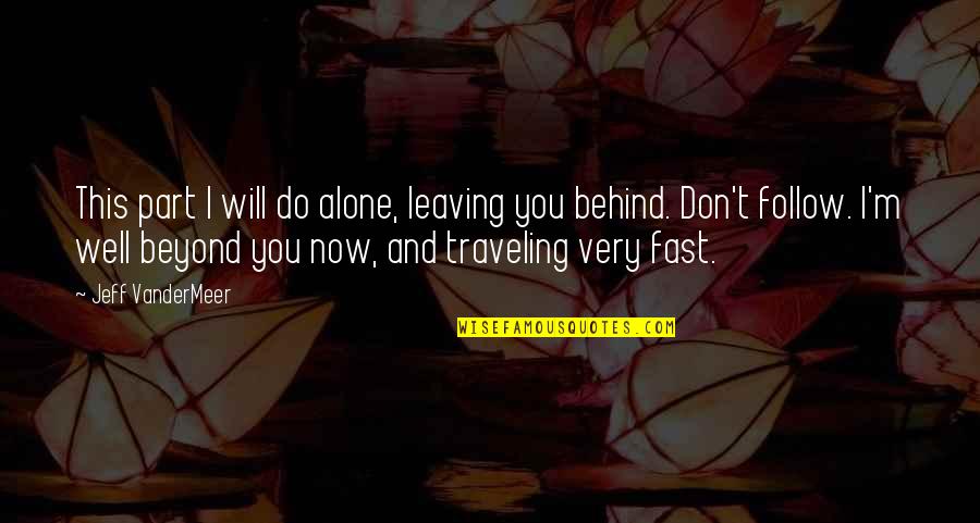 Funny Reverend Quotes By Jeff VanderMeer: This part I will do alone, leaving you Funny Reverend Quotes By Jeff VanderMeer: This part I will do alone, leaving you