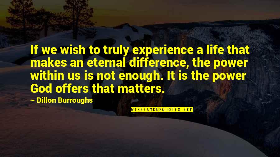 Funny Reviewers Quotes By Dillon Burroughs: If we wish to truly experience a life