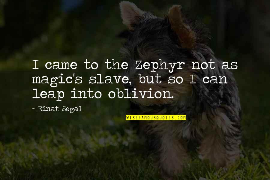 Funny Revision For Exams Quotes By Einat Segal: I came to the Zephyr not as magic's