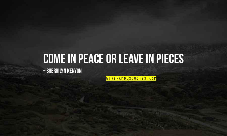 Funny Reward Quotes By Sherrilyn Kenyon: Come in peace or leave in pieces Funny Reward Quotes By Sherrilyn Kenyon: Come in peace or leave in pieces