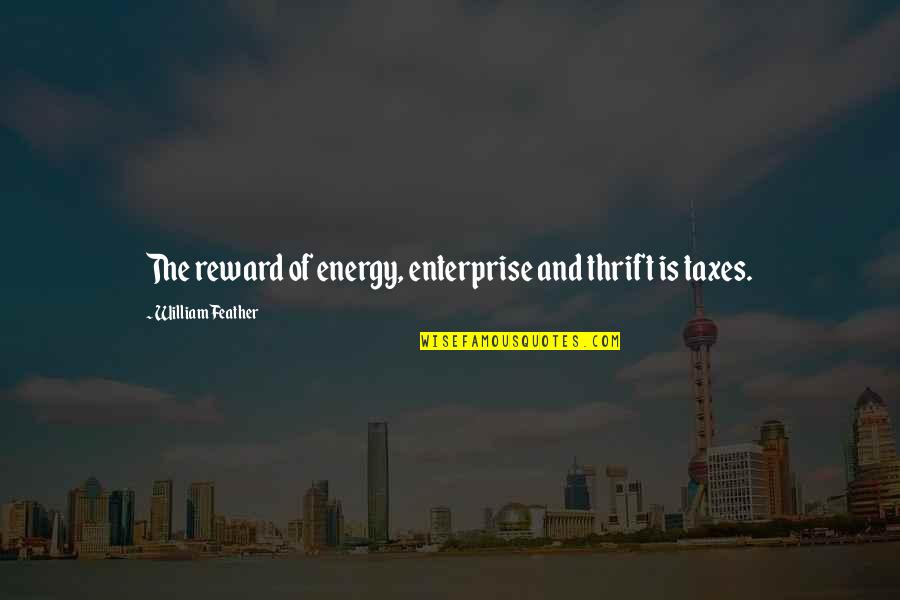 Funny Reward Quotes By William Feather: The reward of energy, enterprise and thrift is Funny Reward Quotes By William Feather: The reward of energy, enterprise and thrift is