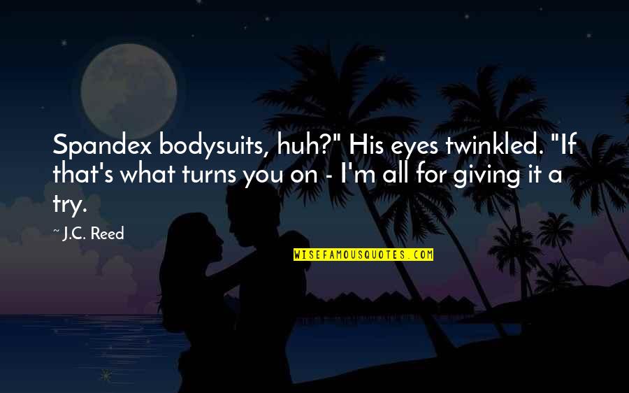 Funny Rex Hudler Quotes By J.C. Reed: Spandex bodysuits, huh?" His eyes twinkled. "If that's Funny Rex Hudler Quotes By J.C. Reed: Spandex bodysuits, huh?" His eyes twinkled. "If that's
