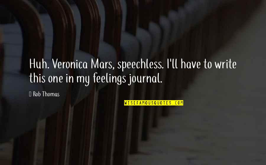 Funny Rex Ryan Quotes By Rob Thomas: Huh. Veronica Mars, speechless. I'll have to write