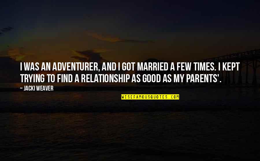 Funny Rib Tickling Quotes By Jacki Weaver: I was an adventurer, and I got married