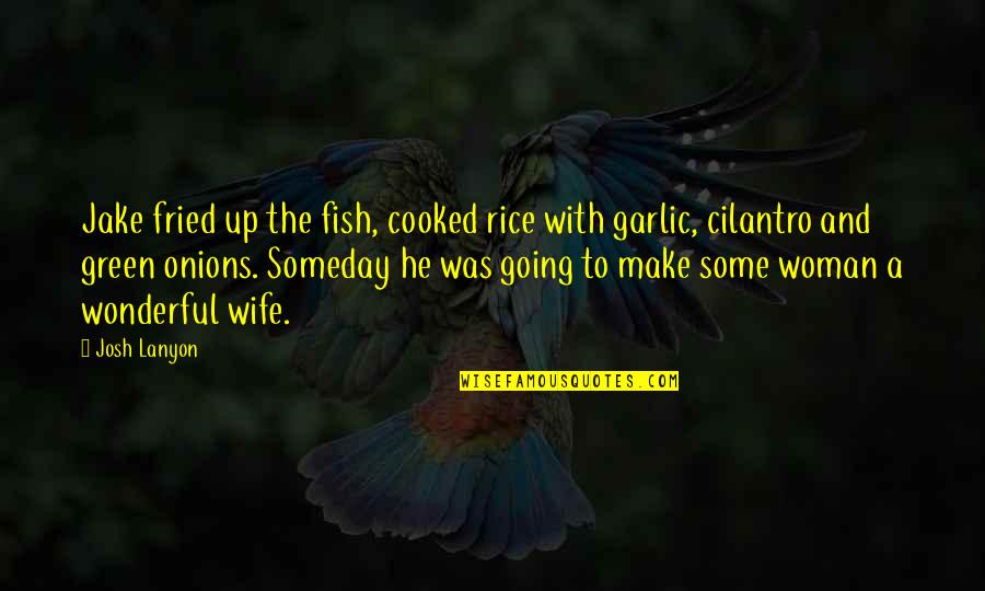 Funny Rice Quotes By Josh Lanyon: Jake fried up the fish, cooked rice with