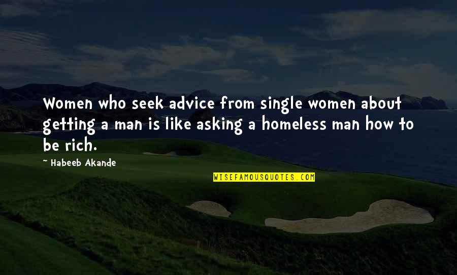 Funny Rich Man Quotes By Habeeb Akande: Women who seek advice from single women about
