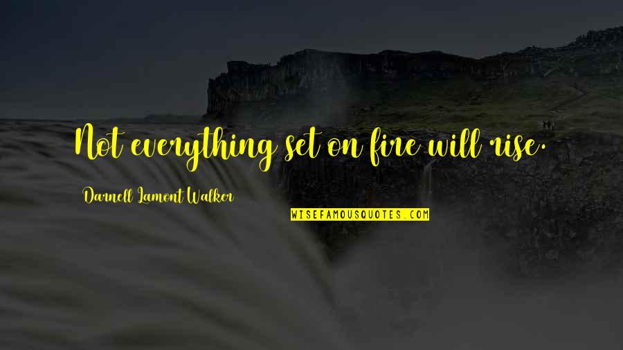 Funny Rich People Quotes By Darnell Lamont Walker: Not everything set on fire will rise.