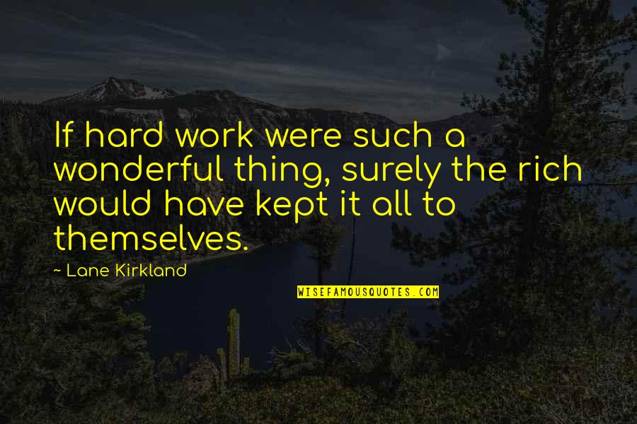 Funny Rich Quotes By Lane Kirkland: If hard work were such a wonderful thing,