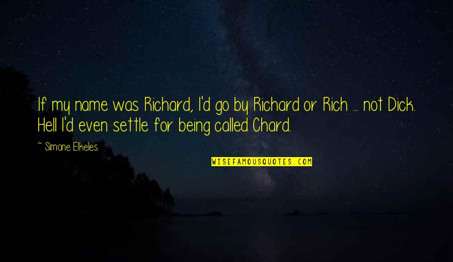Funny Rich Quotes By Simone Elkeles: If my name was Richard, I'd go by