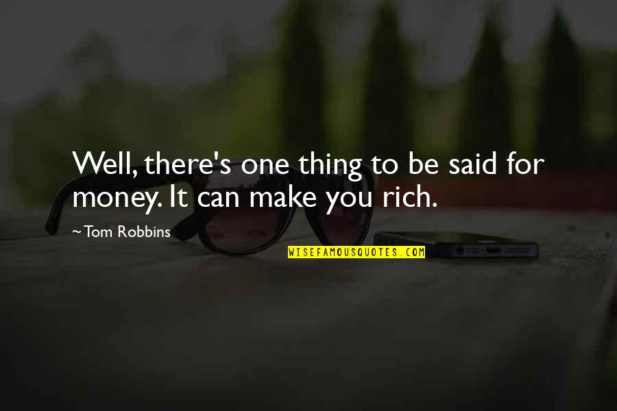 Funny Rich Quotes By Tom Robbins: Well, there's one thing to be said for