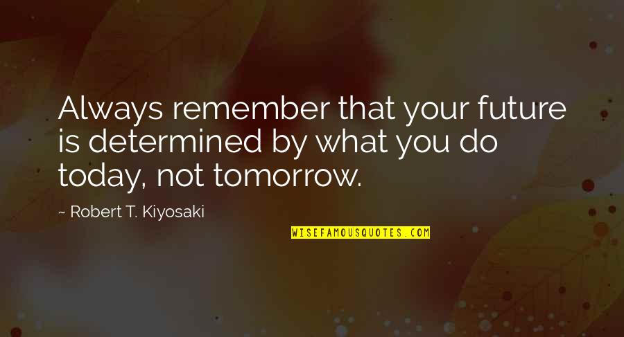 Funny Rick Vice Quotes By Robert T. Kiyosaki: Always remember that your future is determined by