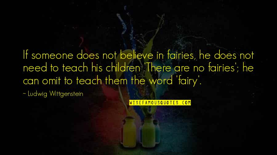 Funny Ricky Gervais Quotes By Ludwig Wittgenstein: If someone does not believe in fairies, he Funny Ricky Gervais Quotes By Ludwig Wittgenstein: If someone does not believe in fairies, he