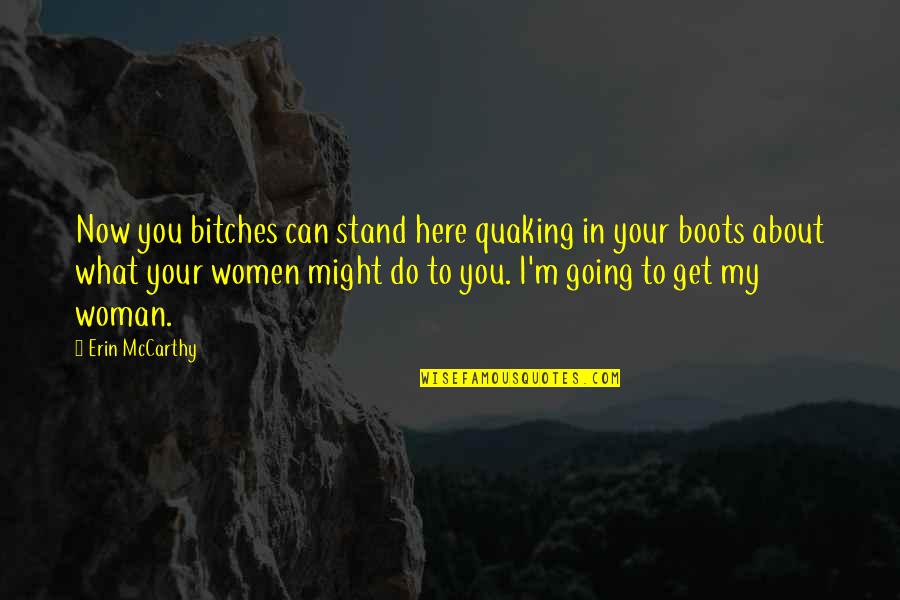 Funny Ringtones Quotes By Erin McCarthy: Now you bitches can stand here quaking in