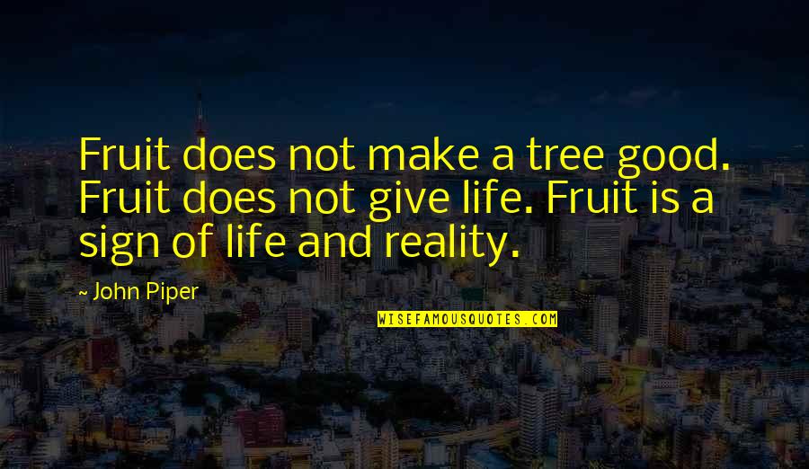 Funny Ringtones Quotes By John Piper: Fruit does not make a tree good. Fruit Funny Ringtones Quotes By John Piper: Fruit does not make a tree good. Fruit