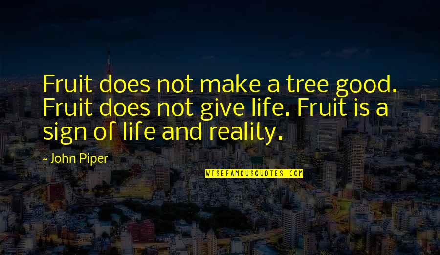 Funny Ringtones Quotes By John Piper: Fruit does not make a tree good. Fruit