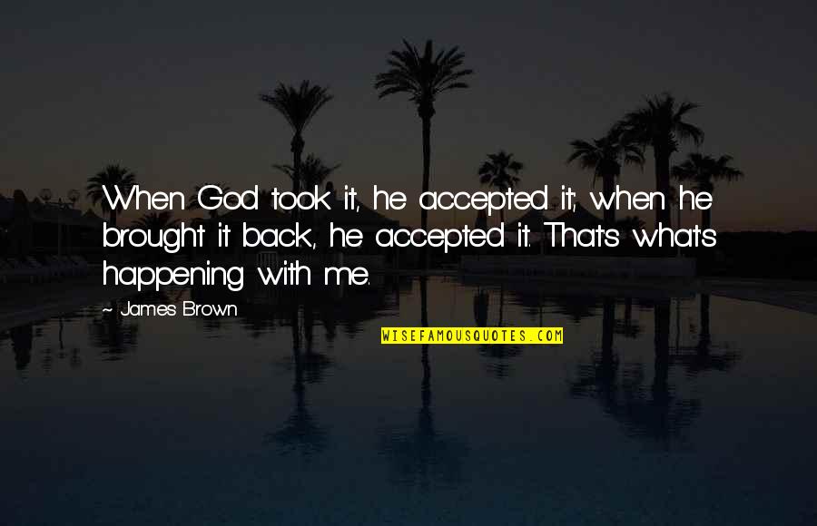 Funny Ritalin Quotes By James Brown: When God took it, he accepted it; when
