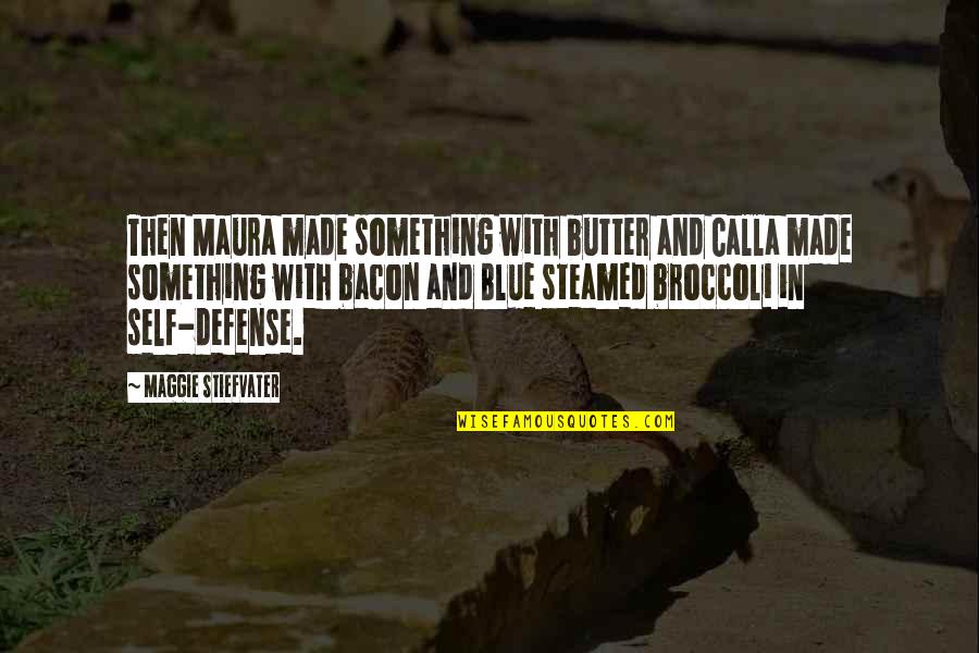 Funny Ritalin Quotes By Maggie Stiefvater: Then Maura made something with butter and Calla