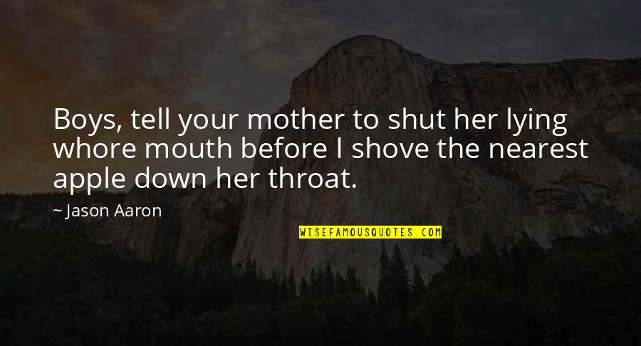 Funny Rivalry Quotes By Jason Aaron: Boys, tell your mother to shut her lying Funny Rivalry Quotes By Jason Aaron: Boys, tell your mother to shut her lying