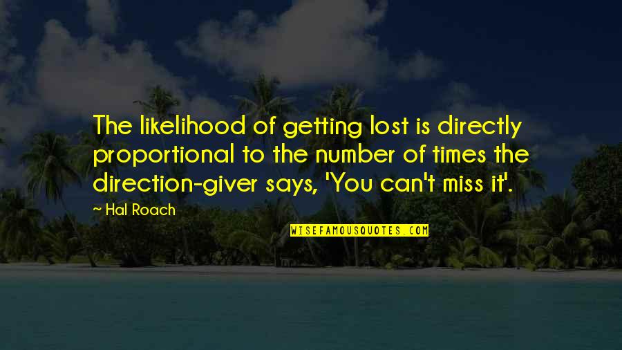 Funny Roach Quotes By Hal Roach: The likelihood of getting lost is directly proportional