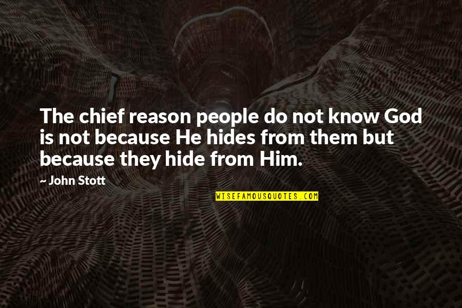 Funny Roach Quotes By John Stott: The chief reason people do not know God