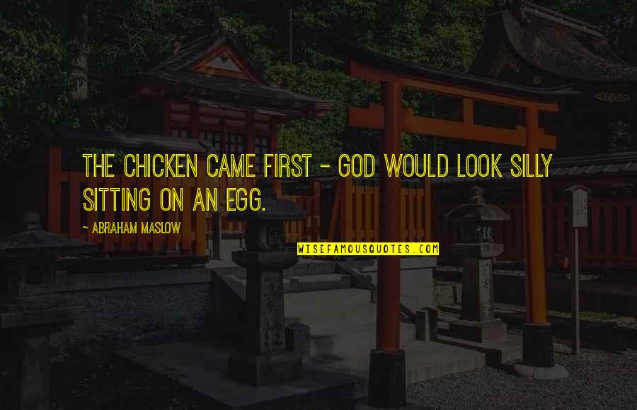 Funny Road Trip Quotes By Abraham Maslow: The chicken came first - God would look