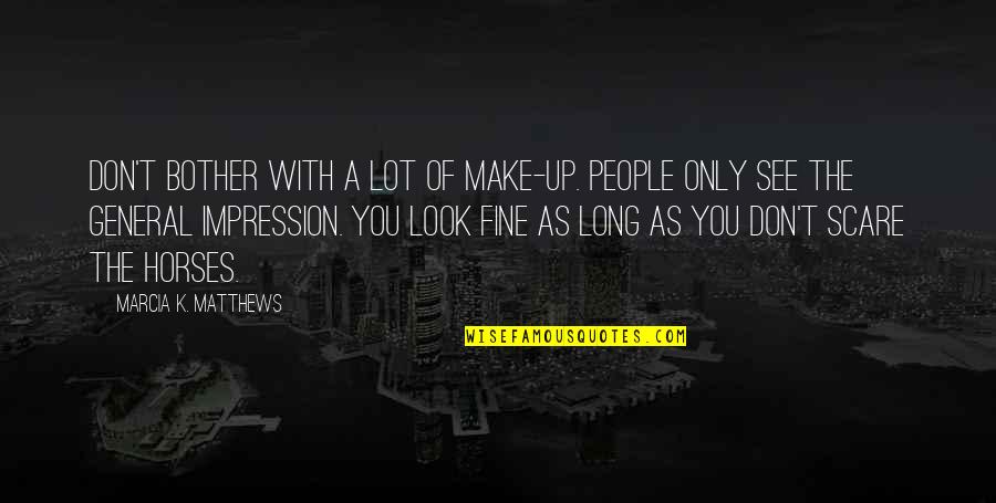 Funny Robbing Quotes By Marcia K. Matthews: DON'T BOTHER with a lot of make-up. People