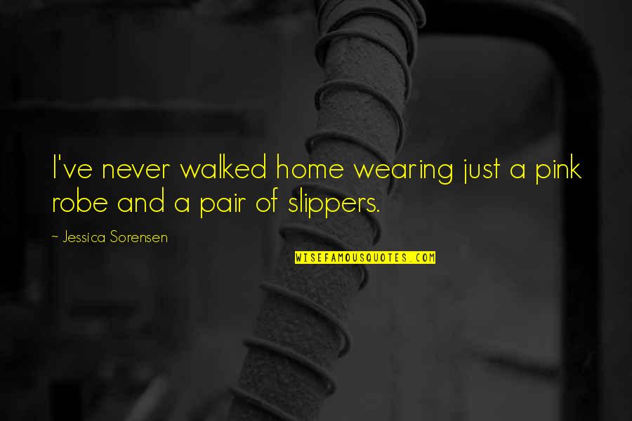 Funny Robe Quotes By Jessica Sorensen: I've never walked home wearing just a pink