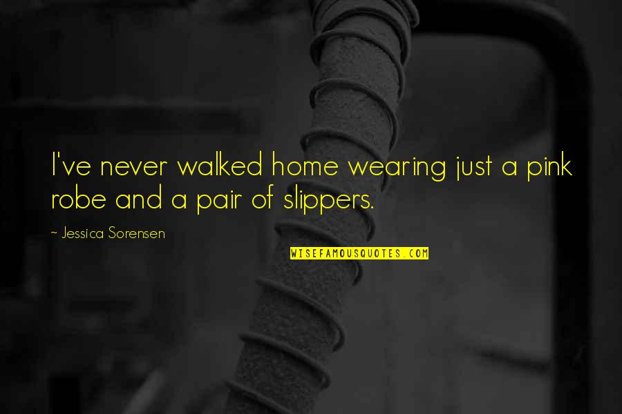 Funny Robe Quotes By Jessica Sorensen: I've never walked home wearing just a pink Funny Robe Quotes By Jessica Sorensen: I've never walked home wearing just a pink