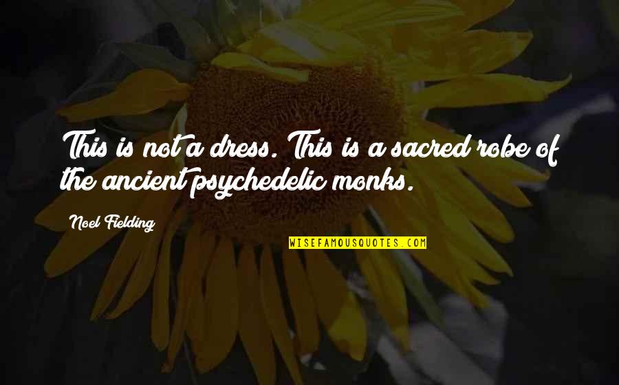Funny Robe Quotes By Noel Fielding: This is not a dress. This is a