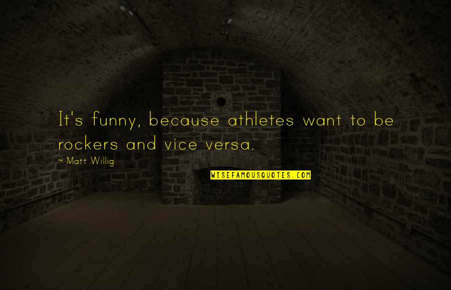 Funny Rockers Quotes By Matt Willig: It's funny, because athletes want to be rockers