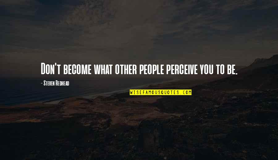 Funny Rockers Quotes By Steven Redhead: Don't become what other people perceive you to