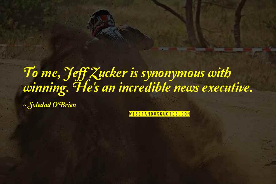 Funny Rodeo Quotes By Soledad O'Brien: To me, Jeff Zucker is synonymous with winning.