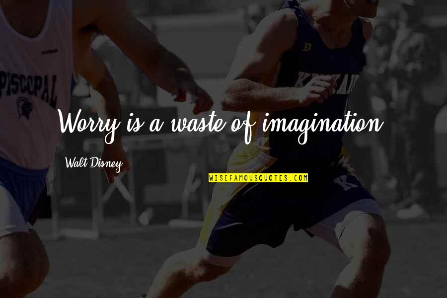 Funny Rofl Quotes By Walt Disney: Worry is a waste of imagination.