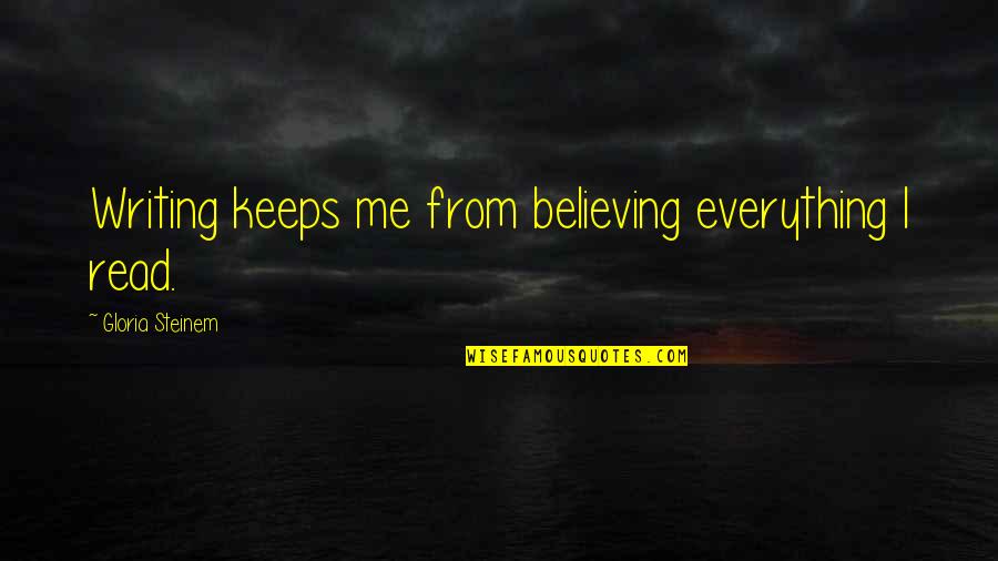 Funny Rogelio Quotes By Gloria Steinem: Writing keeps me from believing everything I read. Funny Rogelio Quotes By Gloria Steinem: Writing keeps me from believing everything I read.