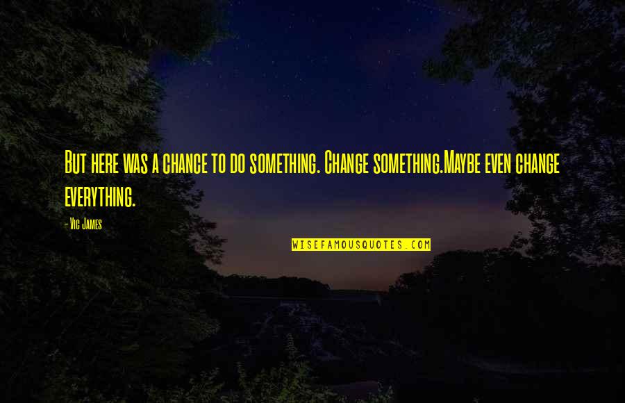 Funny Rogelio Quotes By Vic James: But here was a chance to do something.