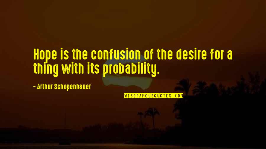 Funny Role Play Quotes By Arthur Schopenhauer: Hope is the confusion of the desire for